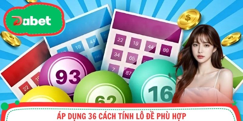 Áp dụng 36 cách tính lô đề phù hợp