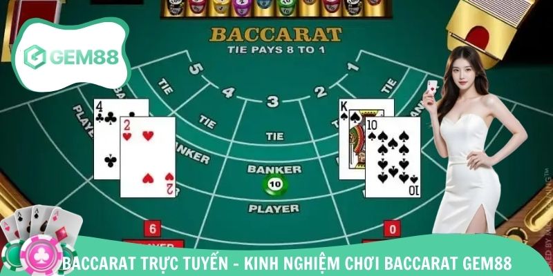 Baccarat Trực Tuyến - Kinh Nghiệm Chơi Baccarat Gem88 Chuẩn