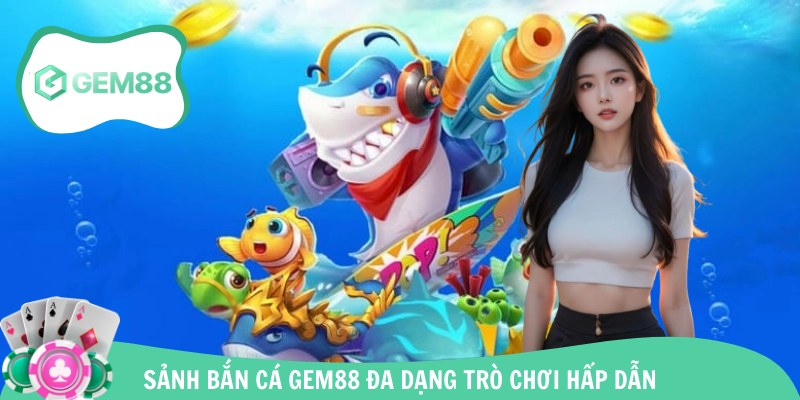 Bắn cá Gem88 là sảnh cược hot hiện nay