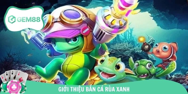 Giới thiệu game bắn cá rùa xanh online cực hot