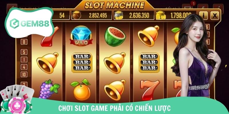Chơi slot game phải có chiến lược