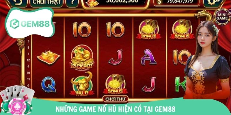 Những game nổ hũ hiện có tại Gem88