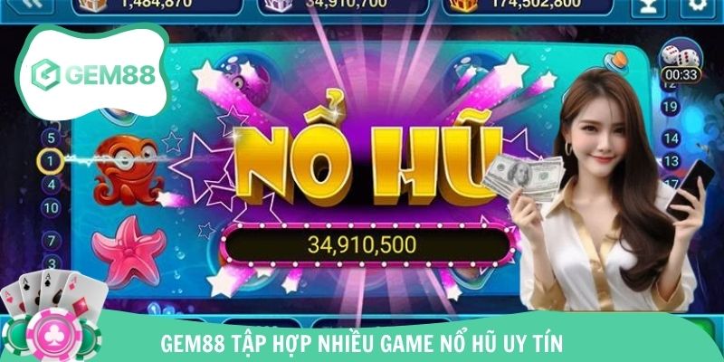 Gem88 tập hợp nhiều game nổ hũ uy tín