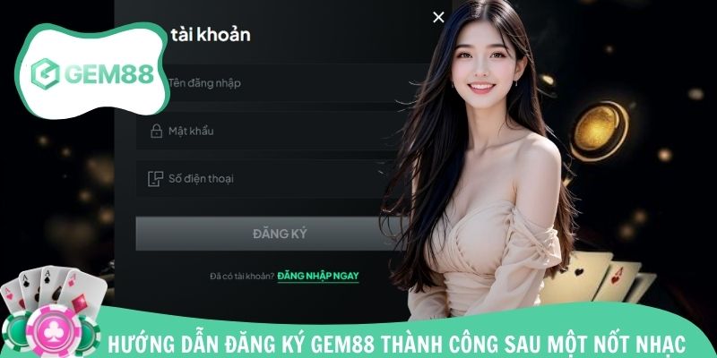 Hướng dẫn đăng ký tài khoản Gem88 3 bước cơ bản
