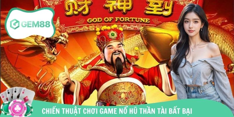 Kinh nghiệm quay hũ Thần Tài không bao giờ thua