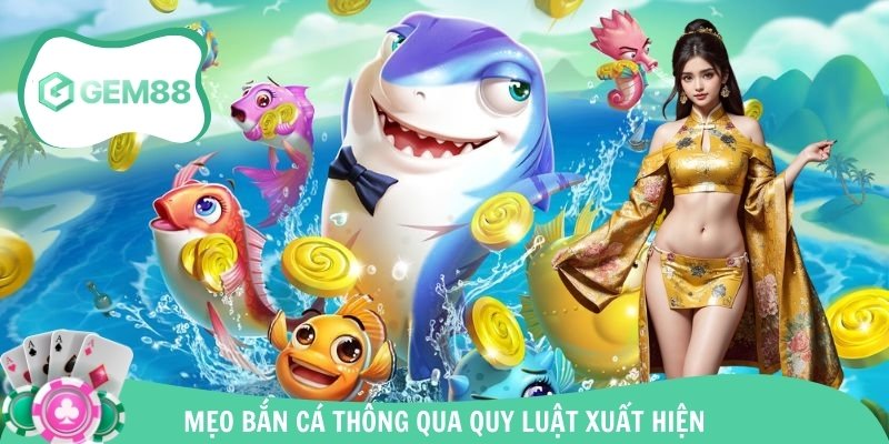 Mẹo bắn cá thông qua quy luật xuất hiện