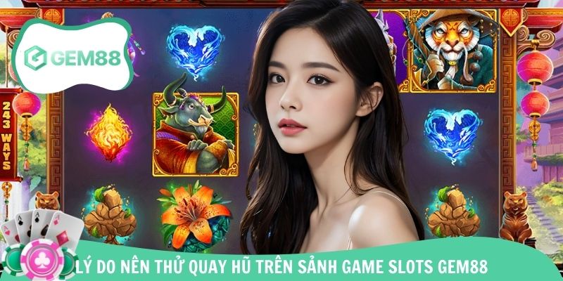 Ưu điểm vượt trội thu hút quay hũ trên sảnh