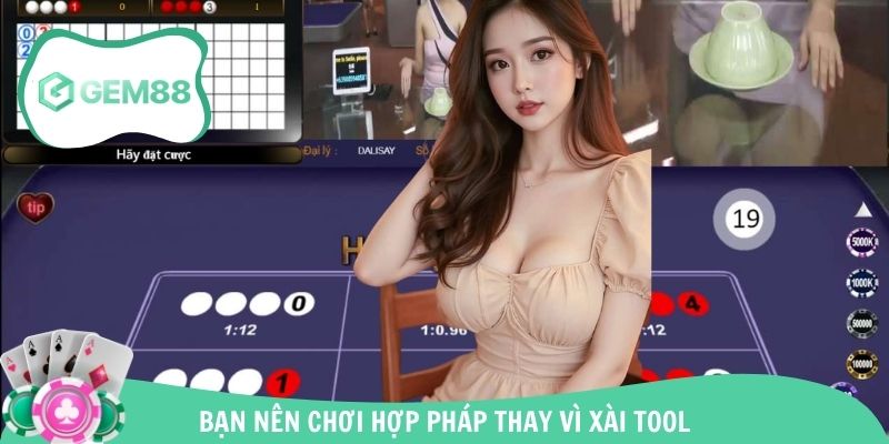 Bạn nên chơi hợp pháp thay vì xài tool