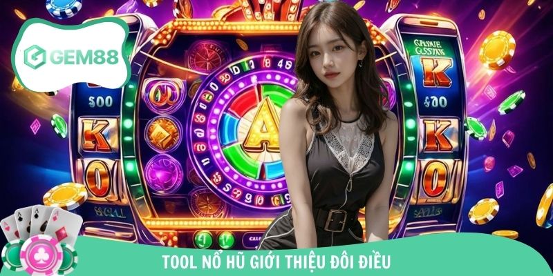 Tổng quan về tool nổ hũ nhiều người lựa chọn