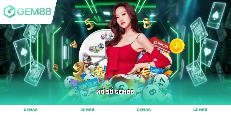Trải nghiệm sảnh Xổ số Gem88 với tỷ lệ ăn thưởng cực kỳ hấp dẫn